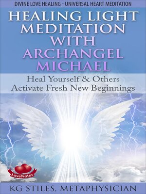cover image of Healing Light Meditation with Archangel Michael Heal Yourself & Others Activate Fresh New Beginnings Divine Love Healing Universal Heart Meditation